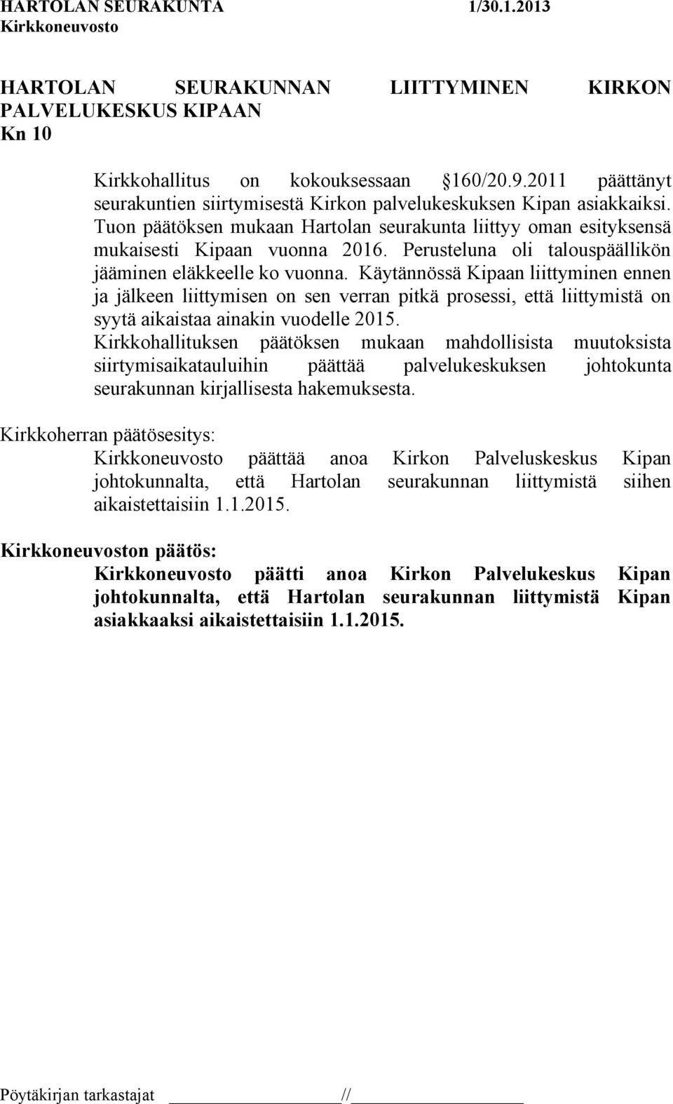 Käytännössä Kipaan liittyminen ennen ja jälkeen liittymisen on sen verran pitkä prosessi, että liittymistä on syytä aikaistaa ainakin vuodelle 2015.