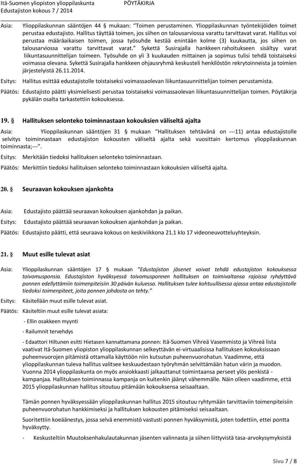 Sykettä Susirajalla hankkeen rahoitukseen sisältyy varat liikuntasuunnittelijan toimeen. Työsuhde on yli 3 kuukauden mittainen ja sopimus tulisi tehdä toistaiseksi voimassa olevana.