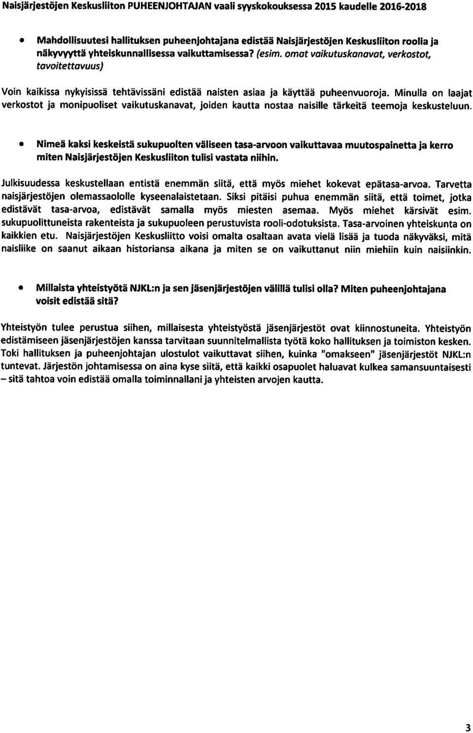 Minulla on laajat verkostot ja monipuoliset vaikutuskanavat, joiden kautta nostaa naisille tarkeita teemoja keskusteluun.