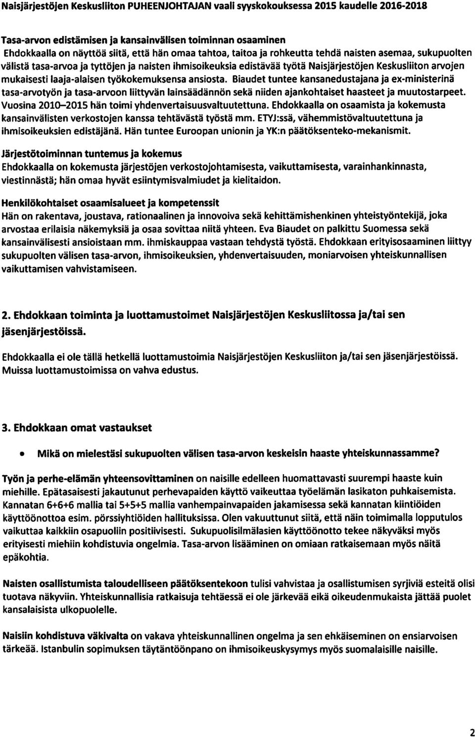 Biaudet tuntee kansanedustajana ja ex-ministerina tasa-arvotyon ja tasa-arvoon liittyvan lainsaadannon seka niiden ajankohtaiset haasteet ja muutostarpeet.