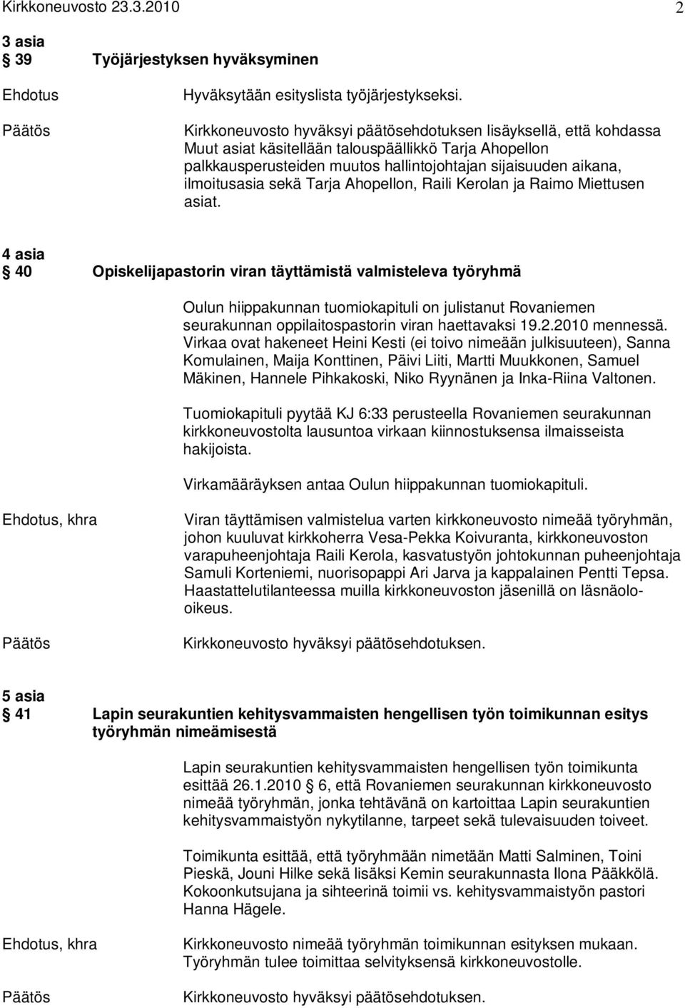sekä Tarja Ahopellon, Raili Kerolan ja Raimo Miettusen asiat.