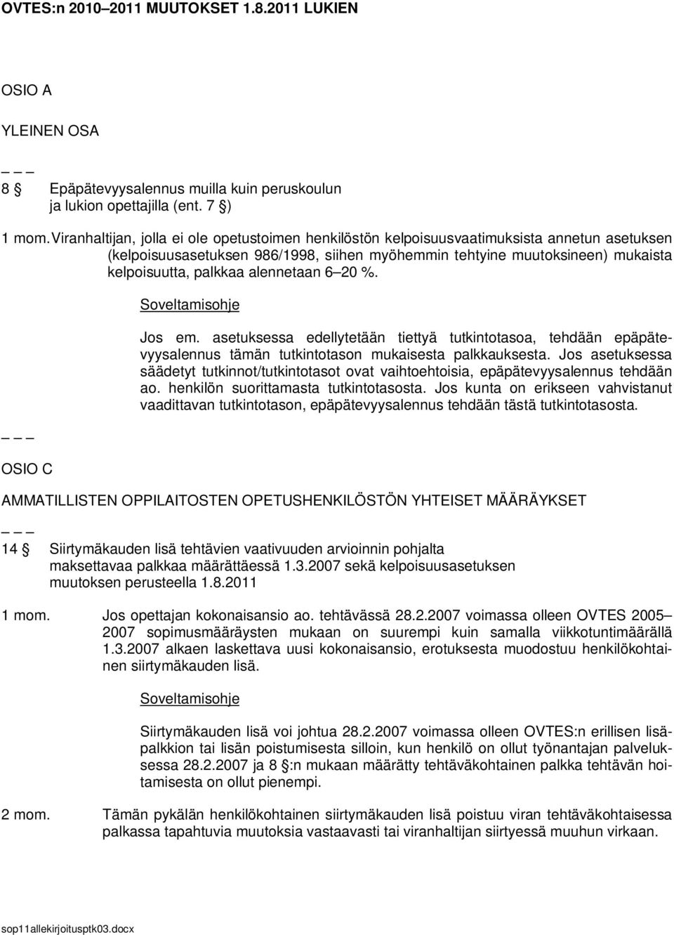 alennetaan 6 20 %. OSIO C Soveltamisohje Jos em. asetuksessa edellytetään tiettyä tutkintotasoa, tehdään epäpätevyysalennus tämän tutkintotason mukaisesta palkkauksesta.