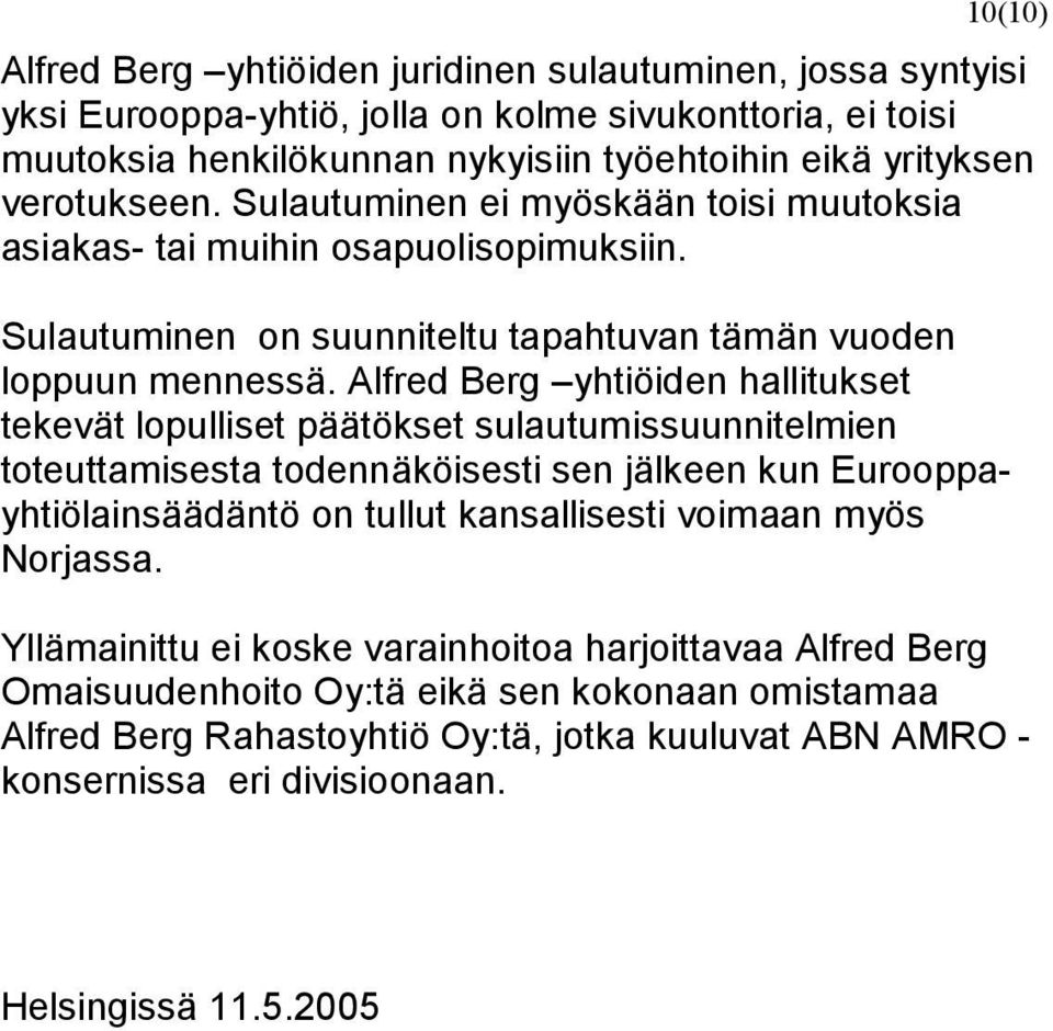 Alfred Berg yhtiöiden hallitukset tekevät lopulliset päätökset sulautumissuunnitelmien toteuttamisesta todennäköisesti sen jälkeen kun Eurooppayhtiölainsäädäntö on tullut kansallisesti voimaan