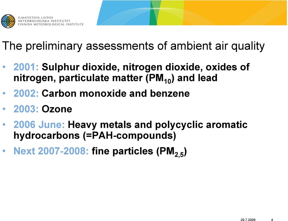 Carbon monoxide and benzene 2003: Ozone 2006 June: Heavy metals and polycyclic