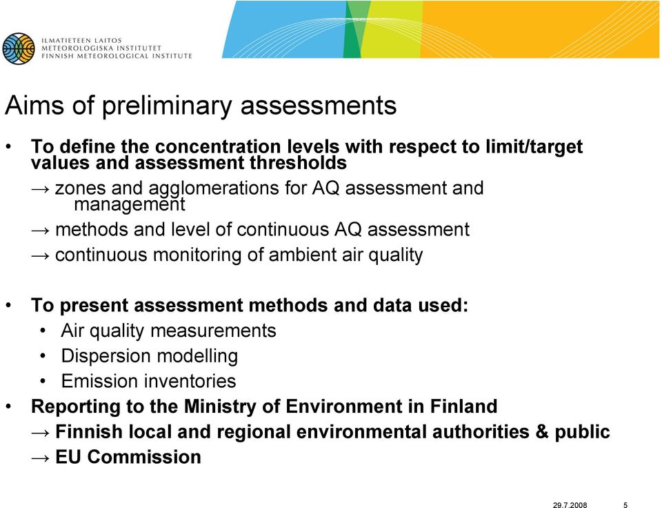 ambient air quality To present assessment methods and data used: Air quality measurements Dispersion modelling Emission inventories