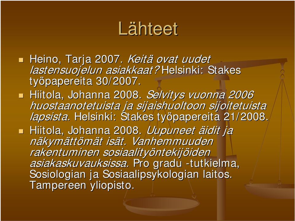 Helsinki: Stakes työpapereita 21/2008. Hiitola,, Johanna 2008. Uupuneet äidit ja näkymättömät t isät.
