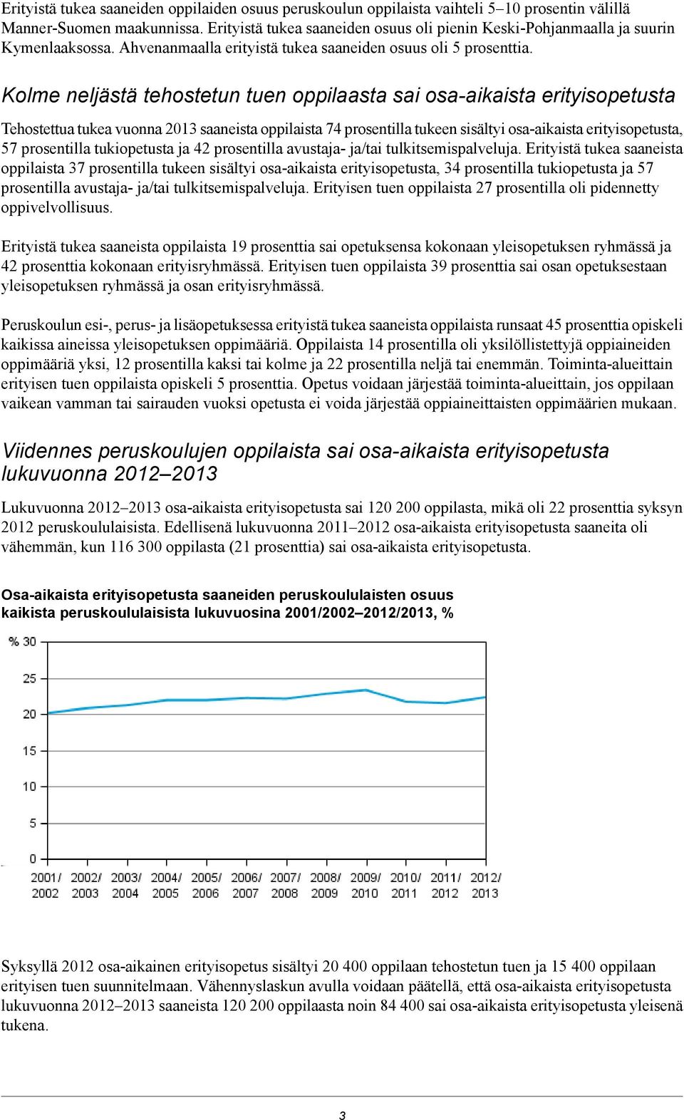 Kolme neljästä tehostetun tuen oppilaasta sai osa-aikaista erityisopetusta Tehostettua tukea vuonna 2013 saaneista oppilaista 74 prosentilla tukeen sisältyi osa-aikaista erityisopetusta, 57