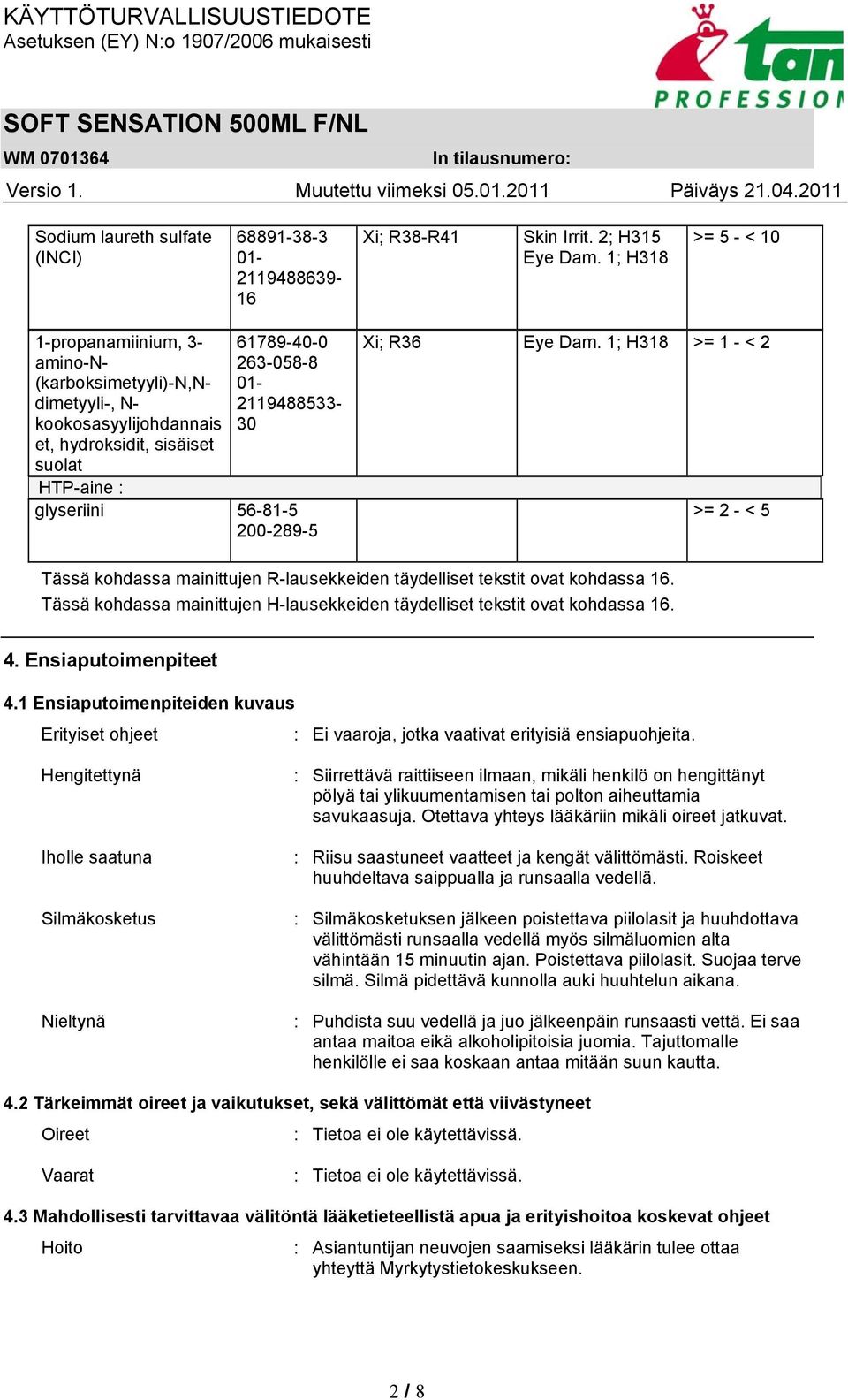 glyseriini 56-81-5 200-289-5 Xi; R36 Eye Dam. 1; H318 >= 1 - < 2 >= 2 - < 5 Tässä kohdassa mainittujen R-lausekkeiden täydelliset tekstit ovat kohdassa 16.