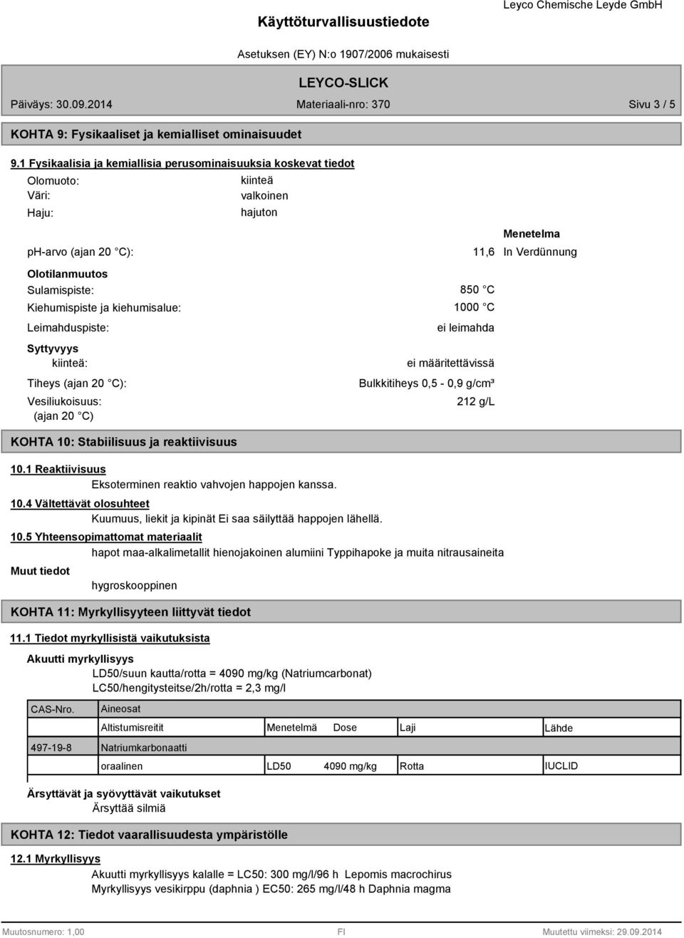 kiinteä: Tiheys (ajan 20 C): Vesiliukoisuus: (ajan 20 C) kiinteä valkoinen hajuton Menetelma 11,6 In Verdünnung 850 C 1000 C ei leimahda ei määritettävissä Bulkkitiheys 0,5-0,9 g/cm³ 212 g/l KOHTA