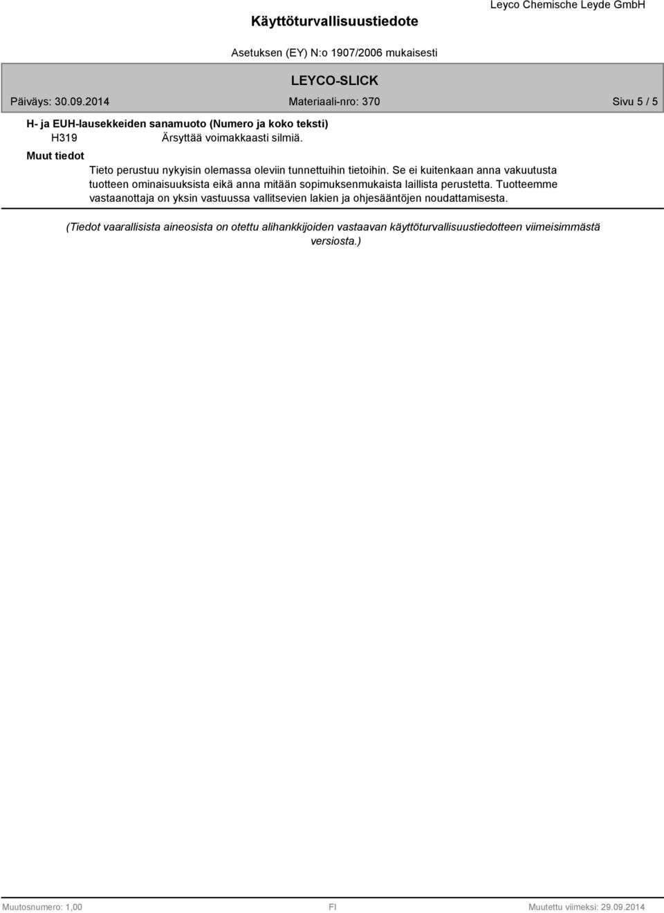 Se ei kuitenkaan anna vakuutusta tuotteen ominaisuuksista eikä anna mitään sopimuksenmukaista laillista perustetta.