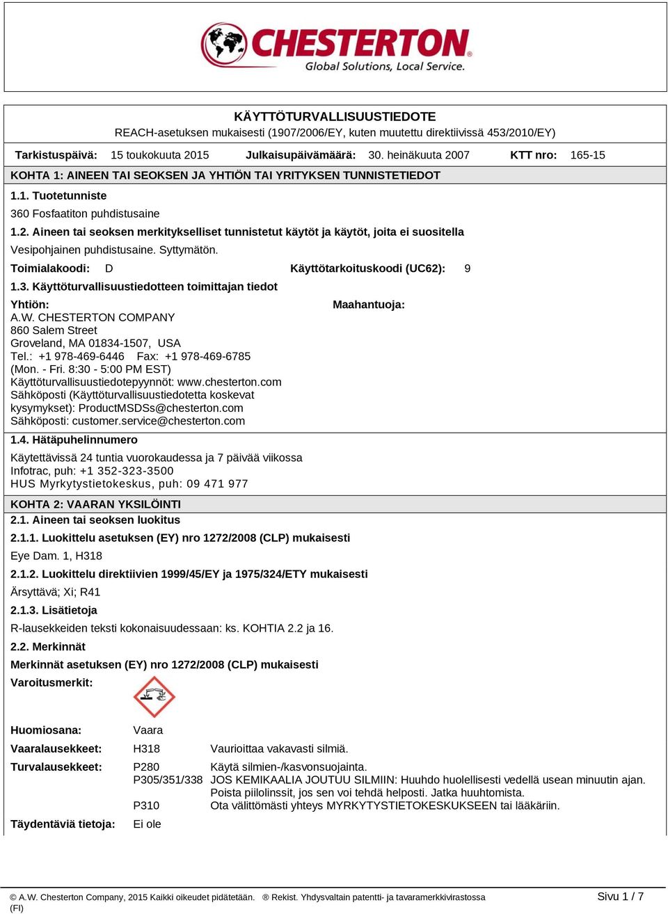 Syttymätön. Toimialakoodi: D Käyttötarkoituskoodi (UC62): 9 1.3. Käyttöturvallisuustiedotteen toimittajan tiedot Yhtiön: A.W. CHESTERTON COMPANY 860 Salem Street Groveland, MA 01834-1507, USA Tel.