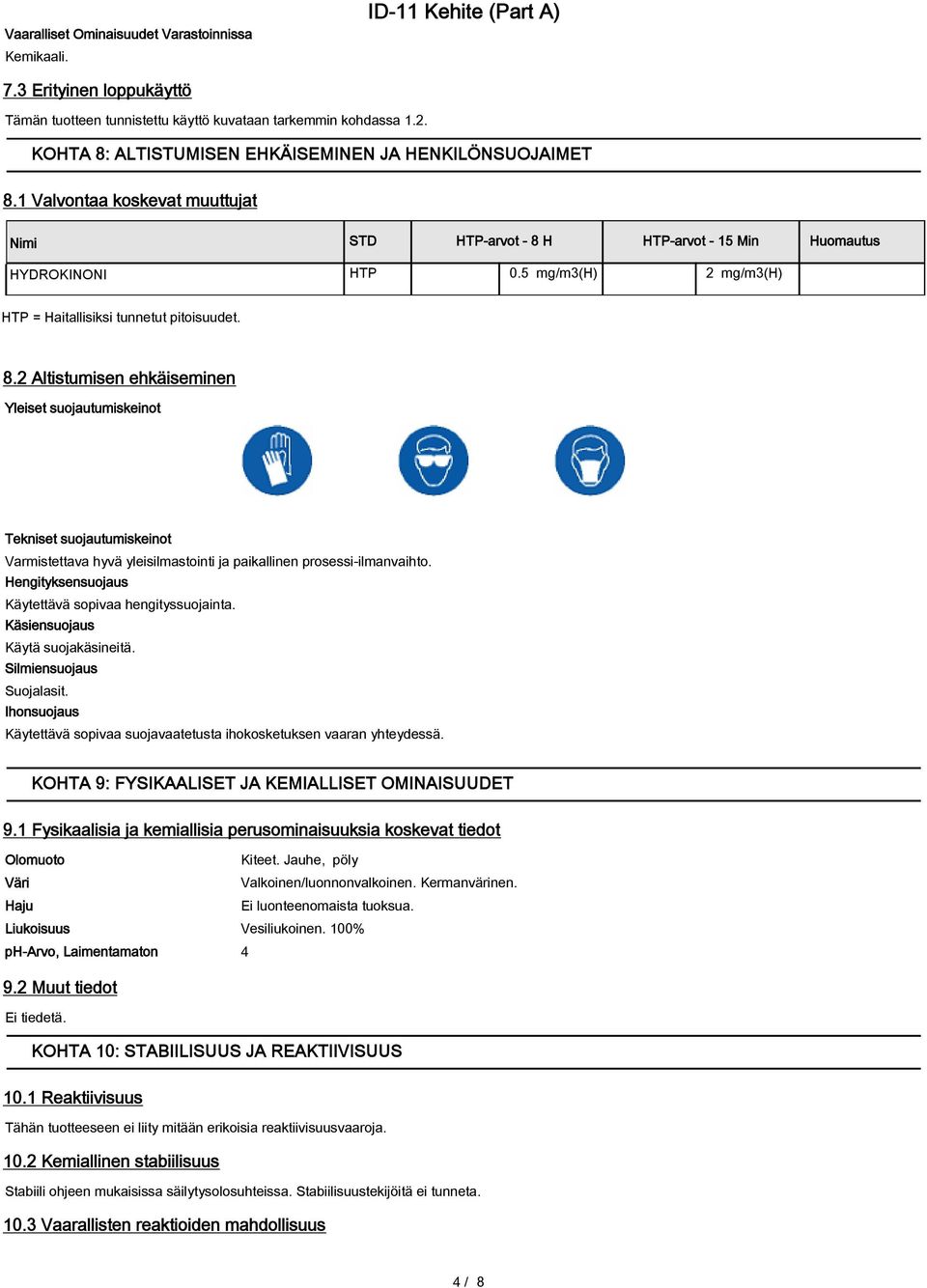 5 mg/m3(h) 2 mg/m3(h) HTP = Haitallisiksi tunnetut pitoisuudet. 8.