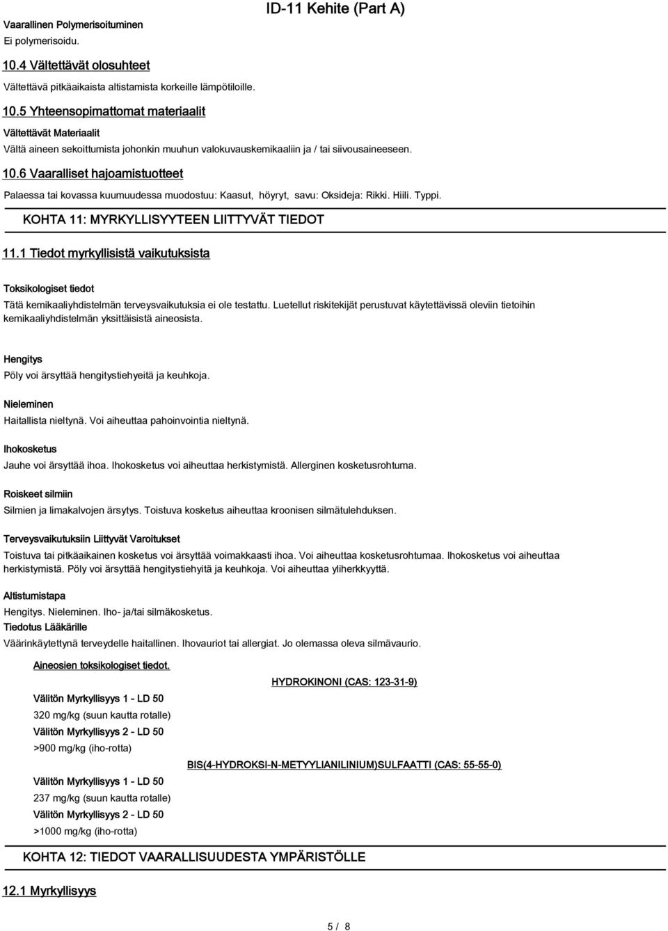 1 Tiedot myrkyllisistä vaikutuksista Toksikologiset tiedot Tätä kemikaaliyhdistelmän terveysvaikutuksia ei ole testattu.
