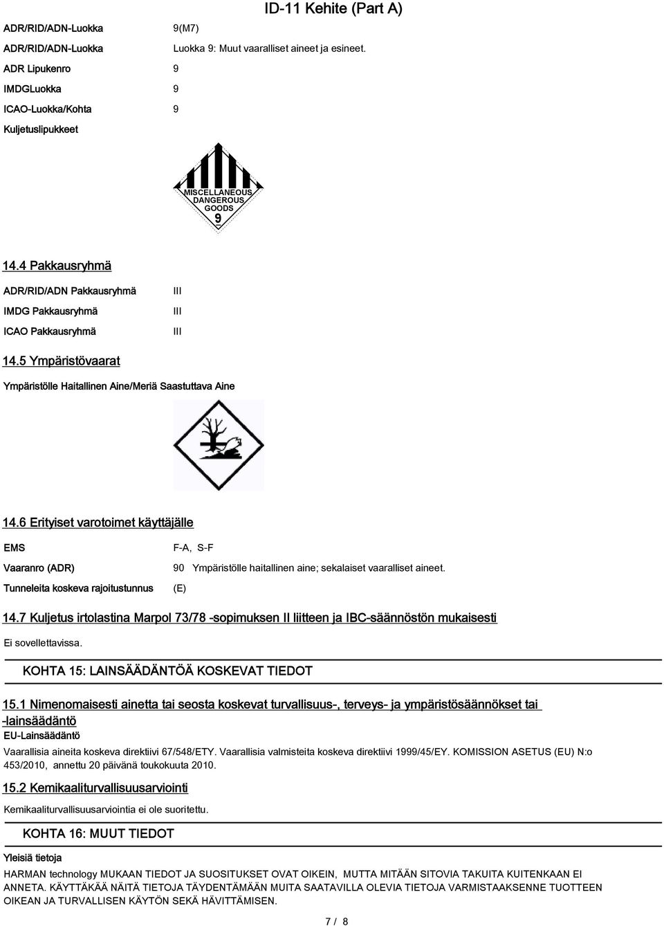 6 Erityiset varotoimet käyttäjälle EMS Vaaranro (ADR) Tunneleita koskeva rajoitustunnus F-A, S-F 90 Ympäristölle haitallinen aine; sekalaiset vaaralliset aineet. (E) 14.