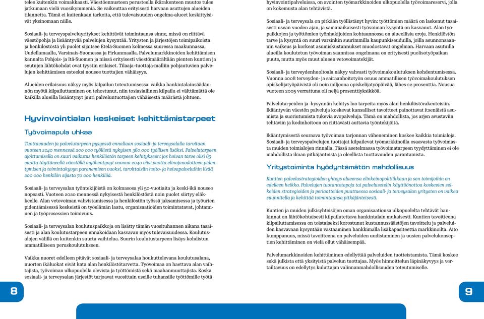 Sosiaali- ja terveyspalveluyritykset kehittävät toimintaansa sinne, missä on riittävä väestöpohja ja lisääntyvää palvelujen kysyntää.