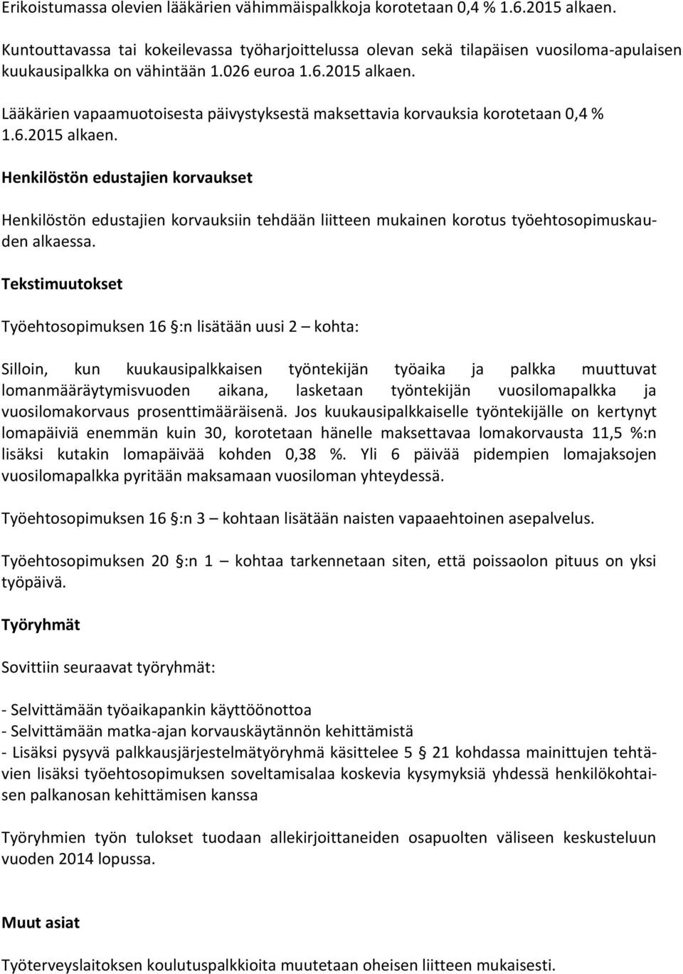 Lääkärien vapaamuotoisesta päivystyksestä maksettavia korvauksia korotetaan 0,4 % 1.6.2015 alkaen.