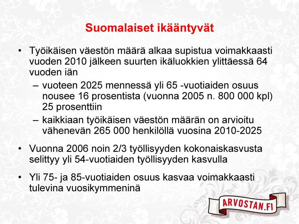 800 000 kpl) 25 prosenttiin kaikkiaan työikäisen väestön määrän on arvioitu vähenevän 265 000 henkilöllä vuosina 2010-2025 Vuonna