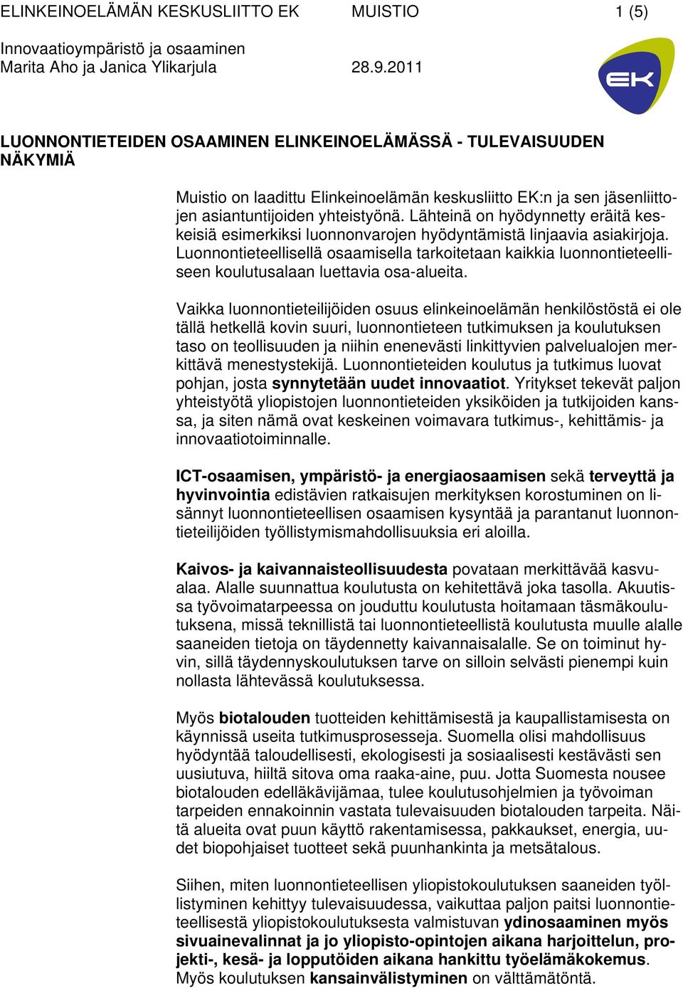 Luonnontieteellisellä osaamisella tarkoitetaan kaikkia luonnontieteelliseen koulutusalaan luettavia osa-alueita.