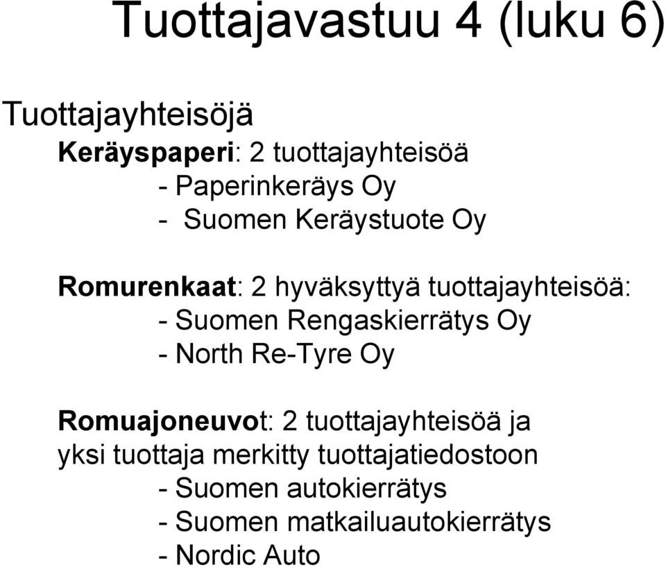 Suomen Rengaskierrätys Oy - North Re-Tyre Oy Romuajoneuvot: 2 tuottajayhteisöä ja yksi