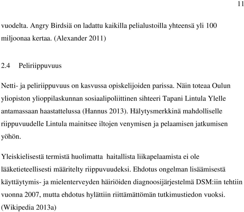 Näin toteaa Oulun yliopiston ylioppilaskunnan sosiaalipoliittinen sihteeri Tapani Lintula Ylelle antamassaan haastattelussa (Hannus 2013).