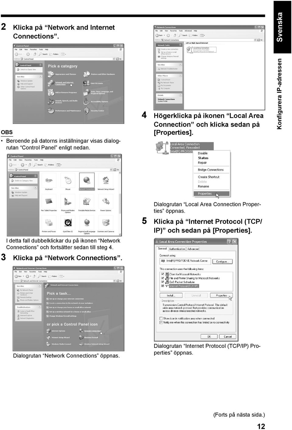 Konfigurera IP-adressen I detta fall dubbelklickar du på ikonen Network Connections och fortsätter sedan till steg 4. 3 Klicka på Network Connections.