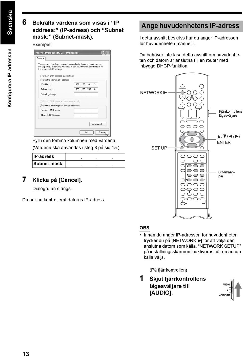 Du behöver inte läsa detta avsnitt om huvudenheten och datorn är anslutna till en router med inbyggd DHCP-funktion. Fjärrkontrollens lägesväljare Fyll i den tomma kolumnen med värdena.