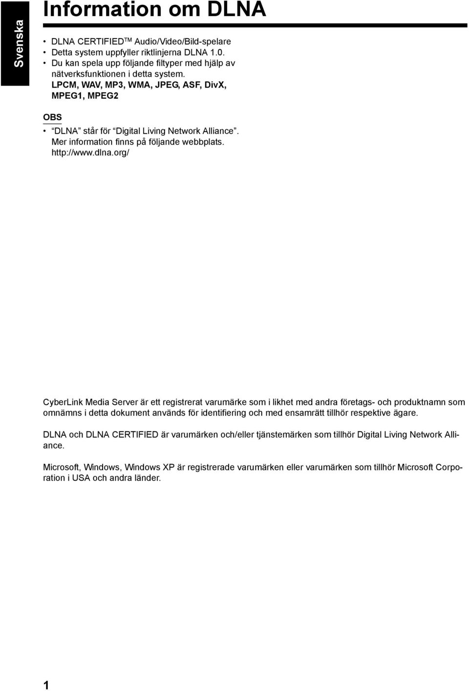 org/ CyberLink Media Server är ett registrerat varumärke som i likhet med andra företags- och produktnamn som omnämns i detta dokument används för identifiering och med ensamrätt tillhör respektive
