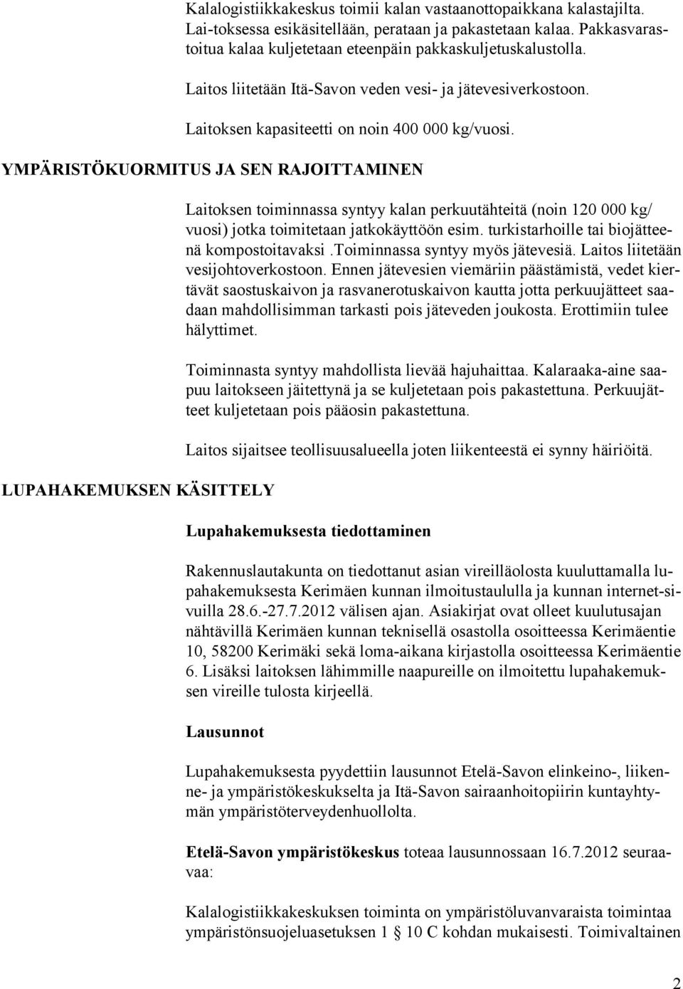 YMPÄRISTÖKUORMITUS JA SEN RAJOITTAMINEN LUPAHAKEMUKSEN KÄSITTELY Laitoksen toiminnassa syntyy kalan perkuutähteitä (noin 120 000 kg/ vuosi) jotka toimitetaan jatkokäyttöön esim.