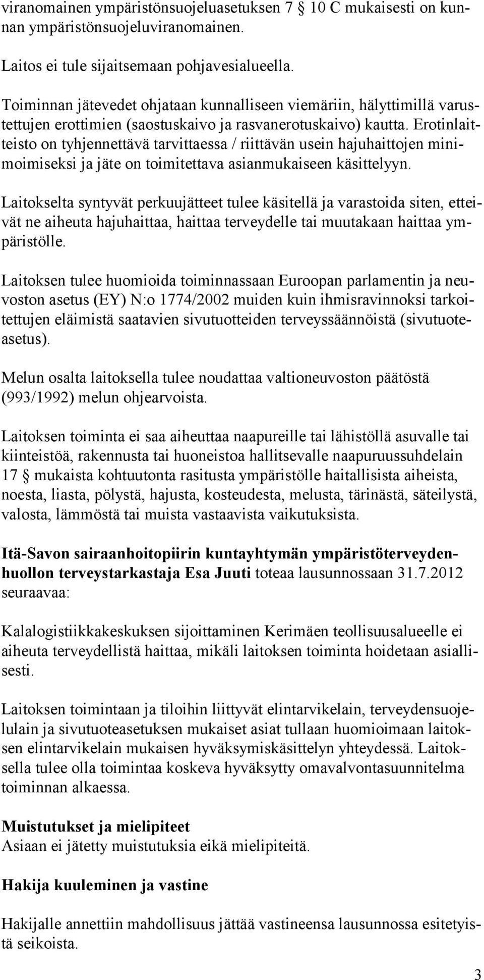 Erotinlaitteisto on tyhjennettävä tarvittaessa / riittävän usein hajuhaittojen minimoimiseksi ja jäte on toimitettava asianmukaiseen käsittelyyn.