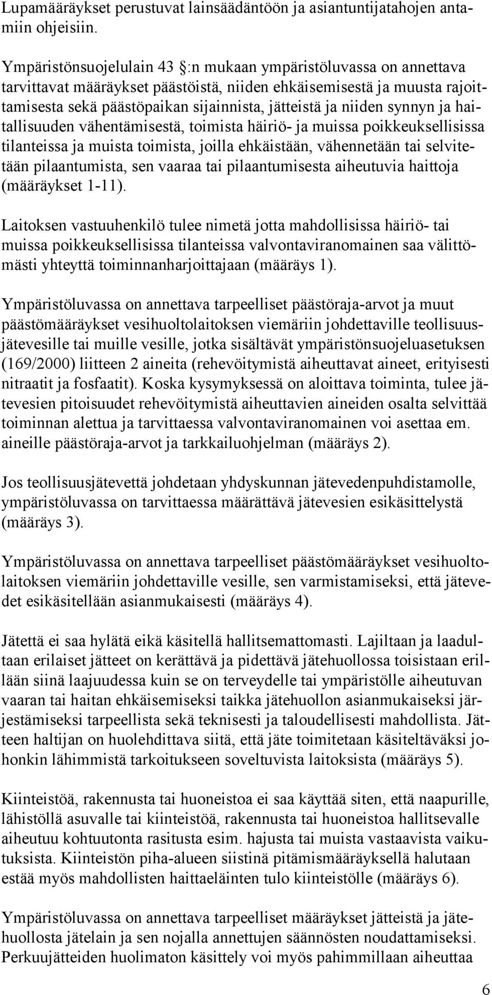 synnyn ja haitallisuuden vähentämisestä, toimista häiriö- ja muissa poikkeuksellisissa tilanteissa ja muista toimista, joilla ehkäistään, vähennetään tai selvitetään pilaantumista, sen vaaraa tai