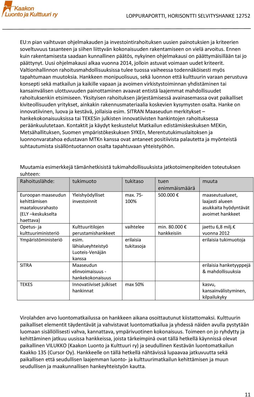 Valtinhallinnn rahitusmahdllisuuksissa tulee tussa vaiheessa tdennäköisesti myös tapahtumaan muutksia.