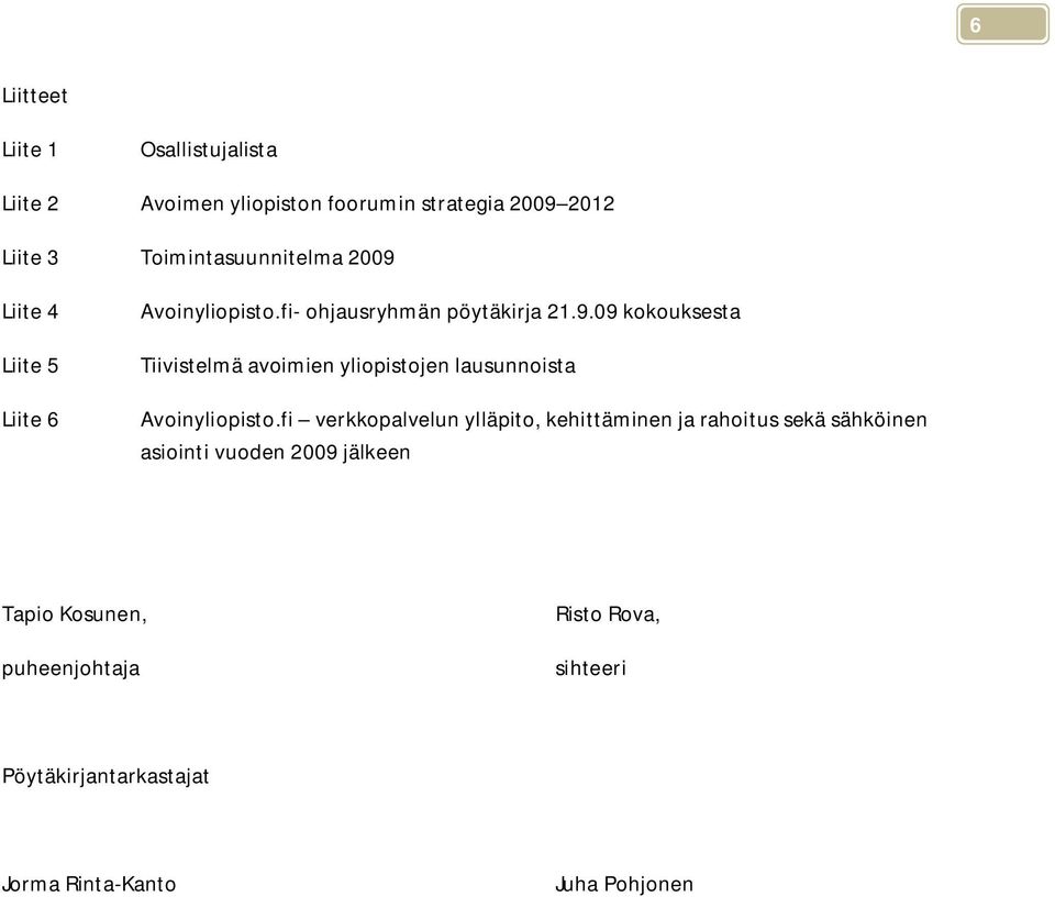fi verkkopalvelun ylläpito, kehittäminen ja rahoitus sekä sähköinen asiointi vuoden 2009 jälkeen Tapio Kosunen,
