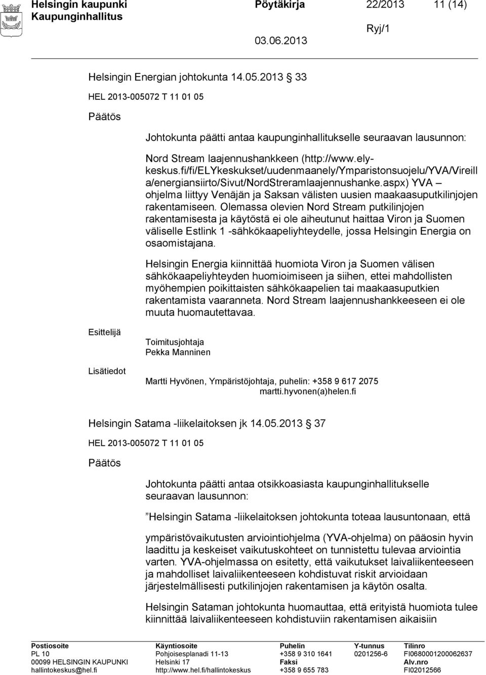 fi/fi/elykeskukset/uudenmaanely/ymparistonsuojelu/yva/vireill a/energiansiirto/sivut/nordstreramlaajennushanke.