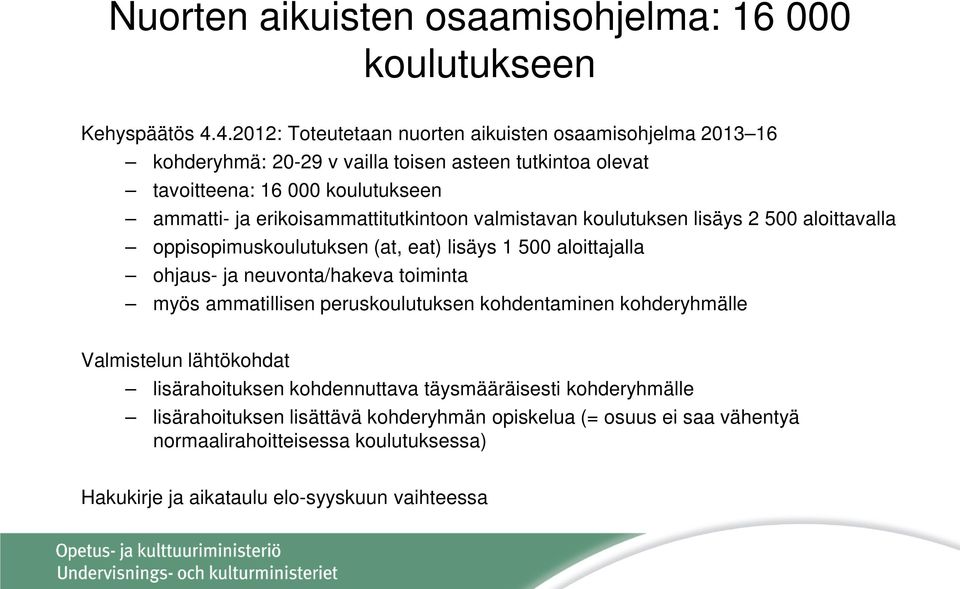 erikoisammattitutkintoon valmistavan koulutuksen lisäys 2 500 aloittavalla oppisopimuskoulutuksen (at, eat) lisäys 1 500 aloittajalla ohjaus- ja neuvonta/hakeva toiminta myös