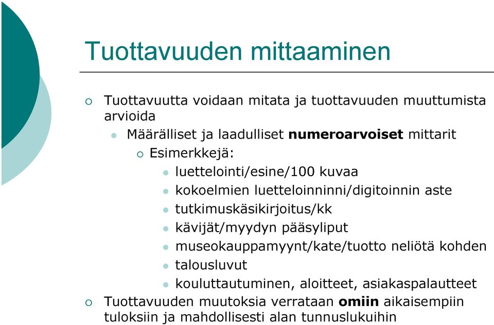 tutkimuskäsikirjoitus/kk kävijät/myydyn pääsyliput museokauppamyynt/kate/tuotto neliötä kohden talousluvut