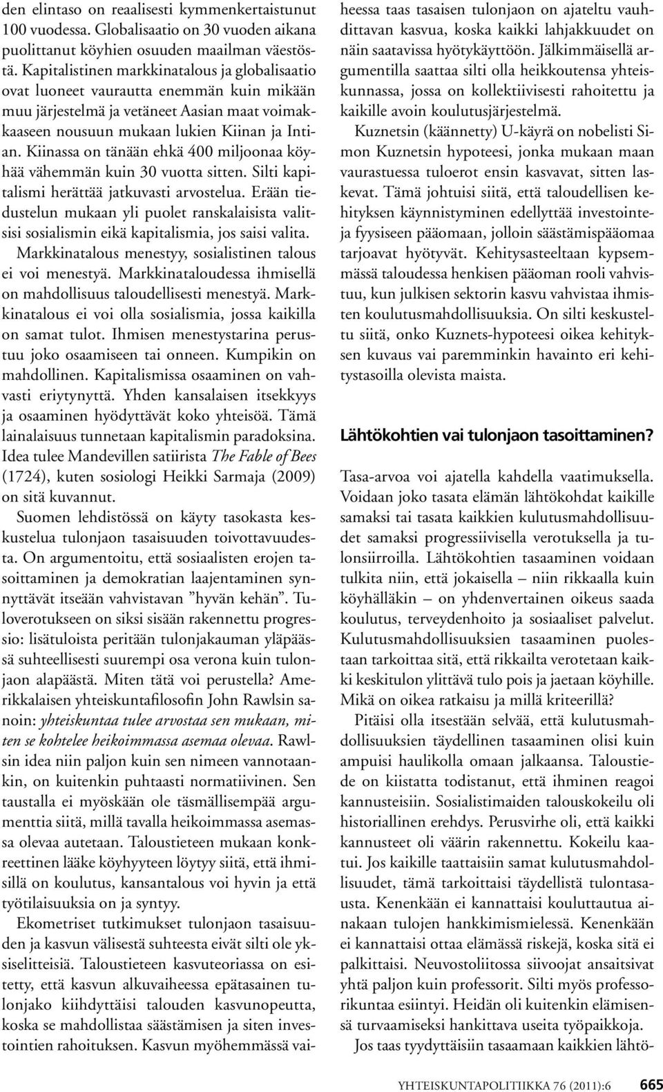 Kiinassa on tänään ehkä 400 miljoonaa köyhää vähemmän kuin 30 vuotta sitten. Silti kapitalismi herättää jatkuvasti arvostelua.