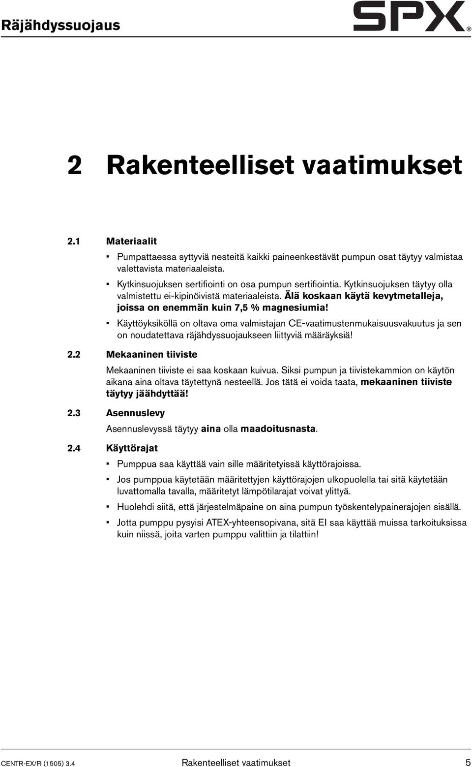 Älä koskaan käytä kevytmetalleja, joissa on enemmän kuin 7,5 % magnesiumia!