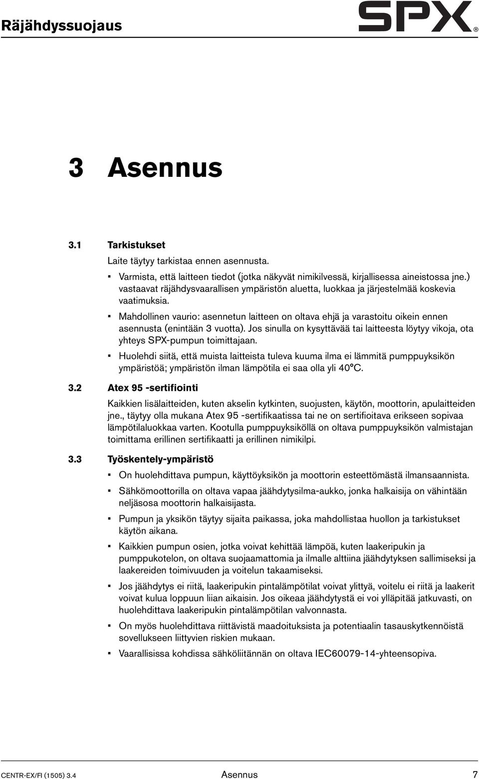 Mahdollinen vaurio: asennetun laitteen on oltava ehjä ja varastoitu oikein ennen asennusta (enintään 3 vuotta).