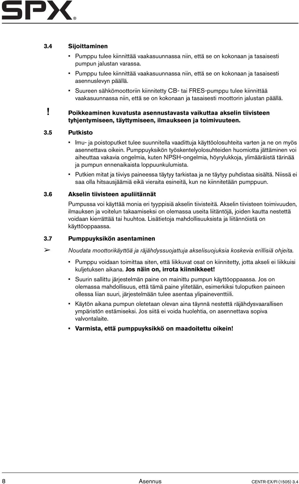 Suureen sähkömoottoriin kiinnitetty CB- tai FRES-pumppu tulee kiinnittää vaakasuunnassa niin, että se on kokonaan ja tasaisesti moottorin jalustan päällä.