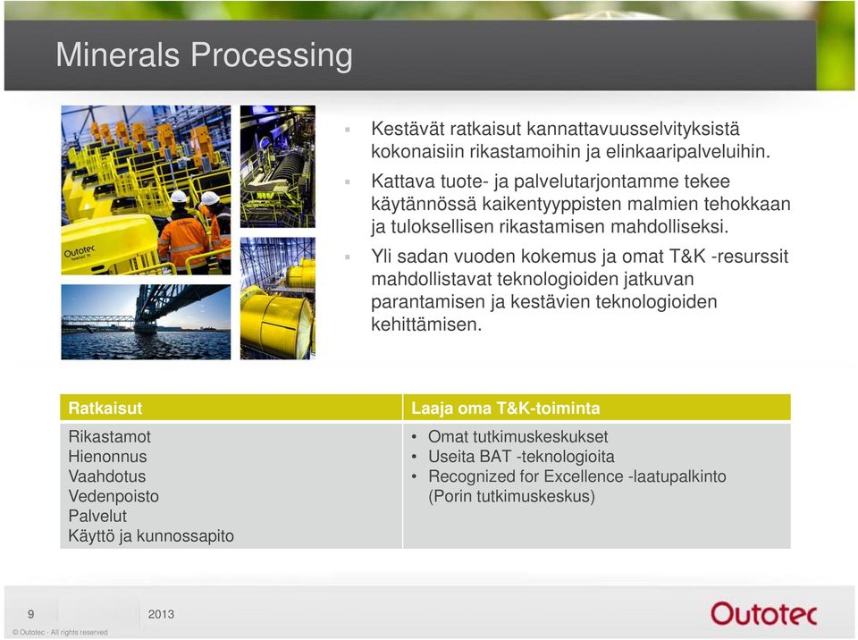 Yli sadan vuoden kokemus ja omat T&K -resurssit mahdollistavat teknologioiden jatkuvan parantamisen ja kestävien teknologioiden kehittämisen.