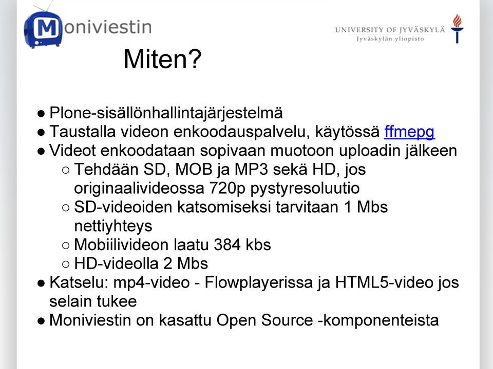 sopivaan muotoon uploadin jälkeen Tehdään SD, MOB ja MP3 sekä HD, jos originaalivideossa 720p pystyresoluutio