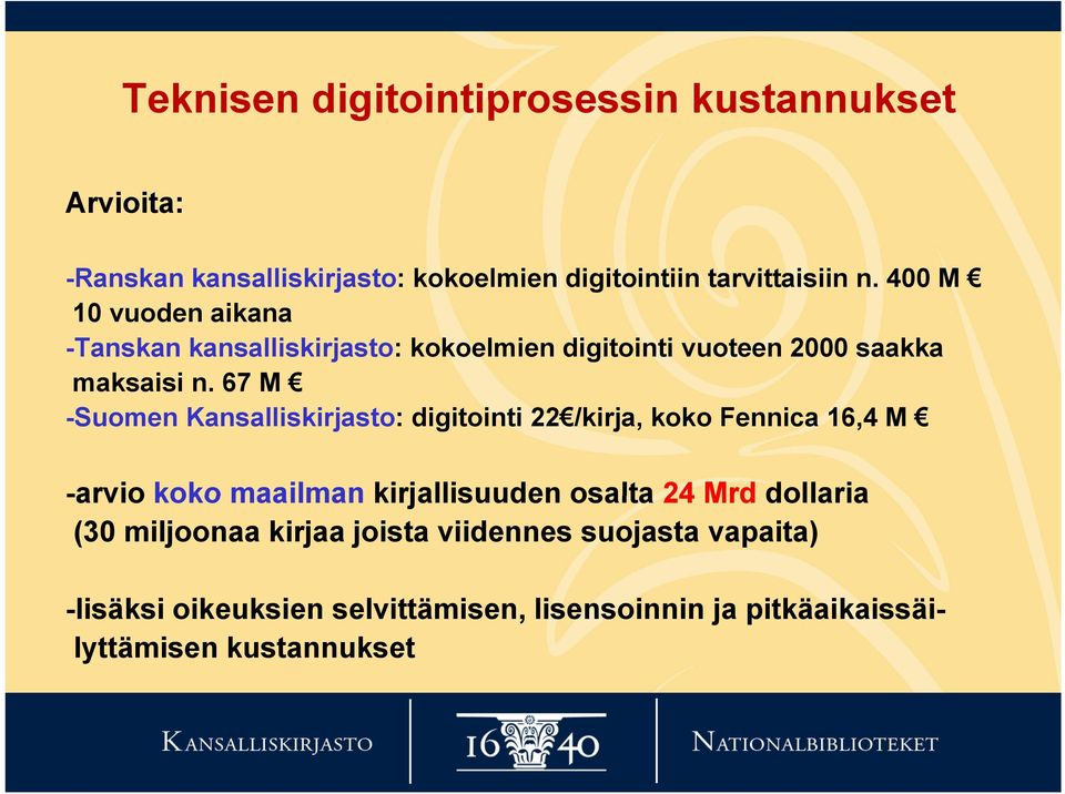 67 M -Suomen Kansalliskirjasto: digitointi 22 /kirja, koko Fennica 16,4 M -arvio koko maailman kirjallisuuden osalta 24 Mrd