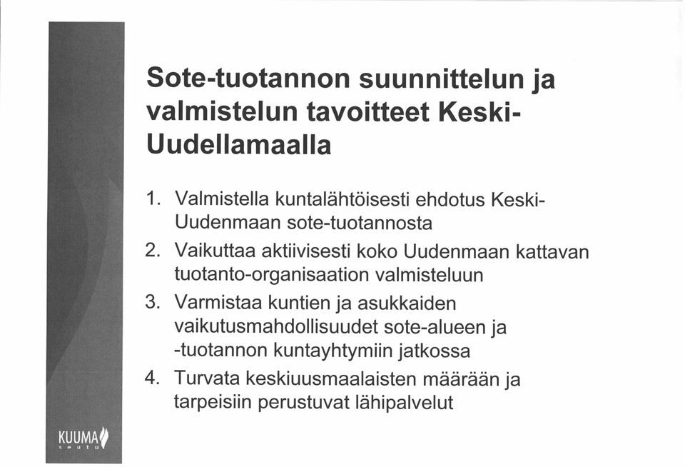 Vaikuttaa aktiivisesti koko Uudenmaan kattavan tuotanto-organisaation valmisteluun 3.