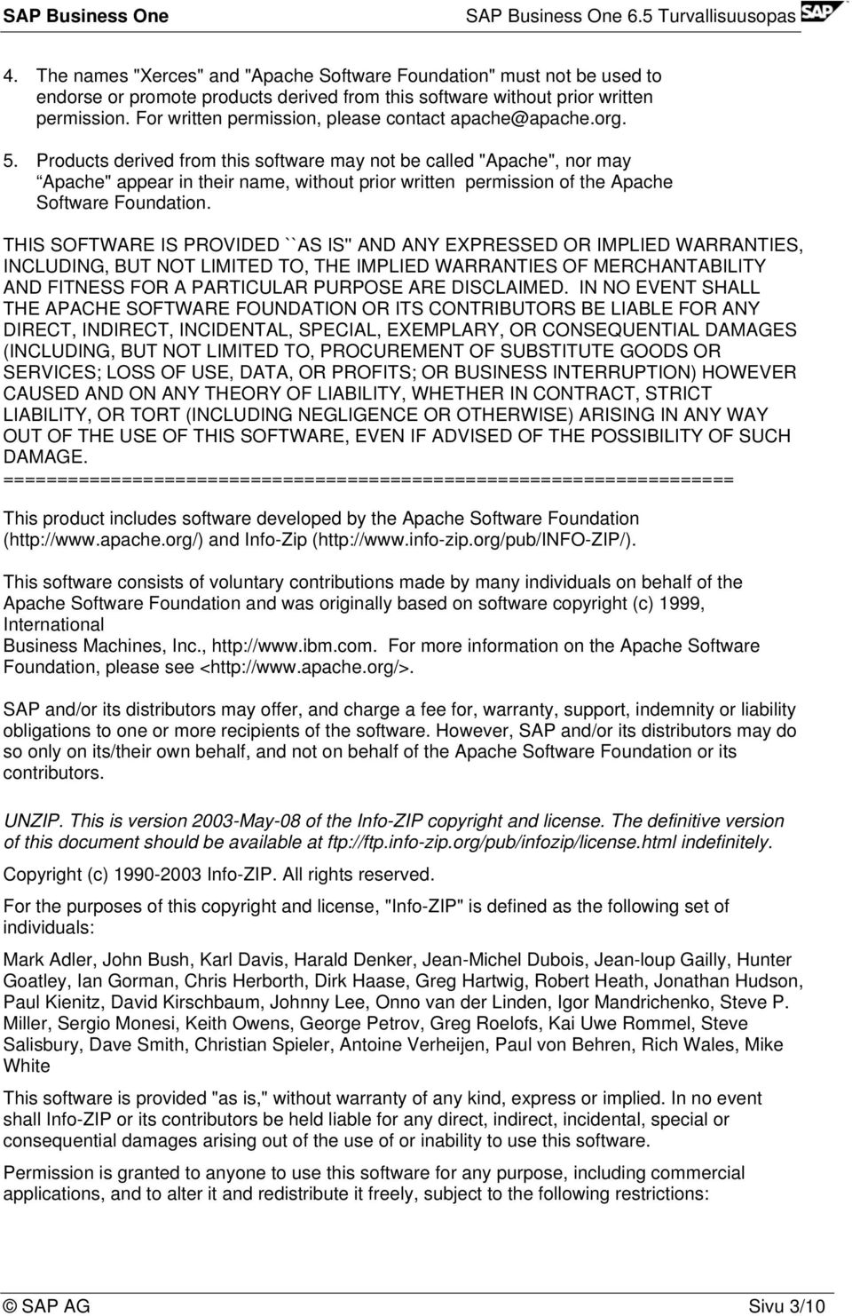 Products derived from this software may not be called "Apache", nor may Apache" appear in their name, without prior written permission of the Apache Software Foundation.