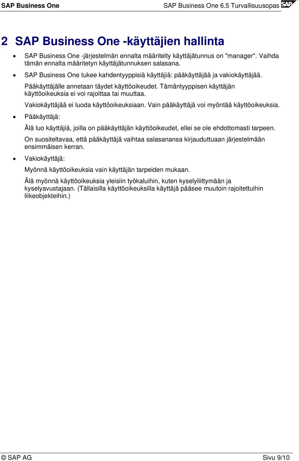 Vakiokäyttäjää ei luoda käyttöoikeuksiaan. Vain pääkäyttäjä voi myöntää käyttöoikeuksia. Pääkäyttäjä: Älä luo käyttäjiä, joilla on pääkäyttäjän käyttöoikeudet, ellei se ole ehdottomasti tarpeen.