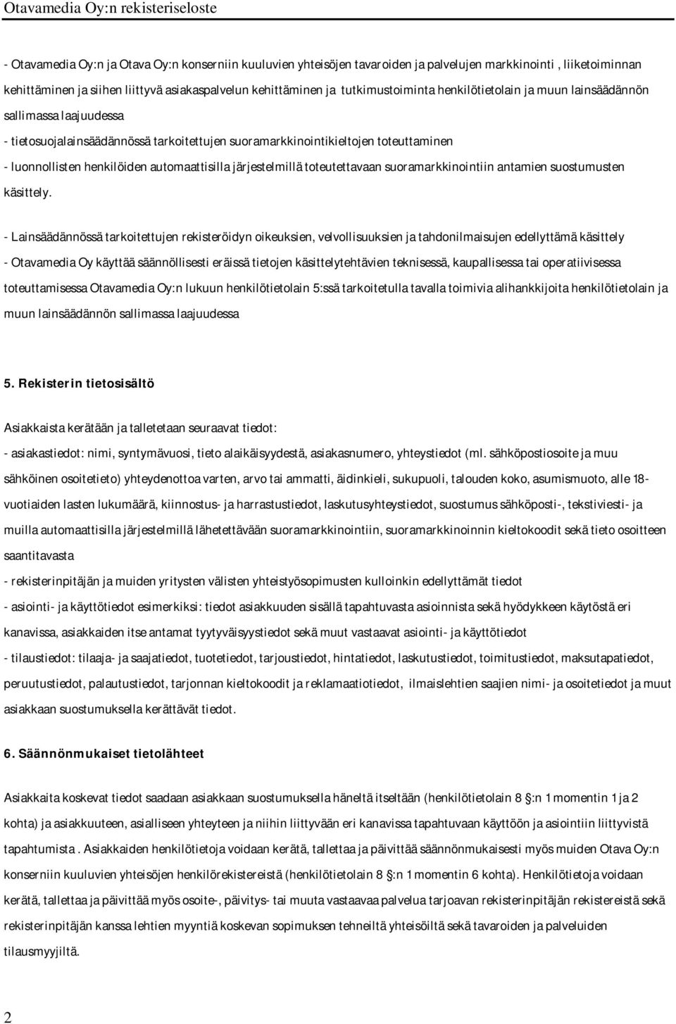 järjestelmillä toteutettavaan suoramarkkinointiin antamien suostumusten käsittely.
