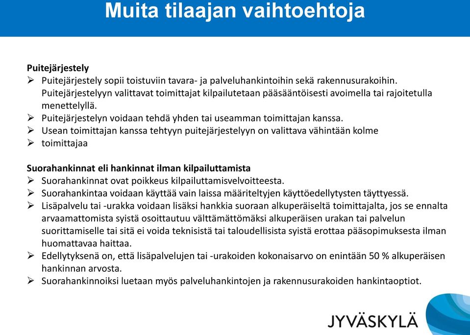 Usean toimittajan kanssa tehtyyn puitejärjestelyyn on valittava vähintään kolme toimittajaa Suorahankinnat eli hankinnat ilman kilpailuttamista Suorahankinnat ovat poikkeus