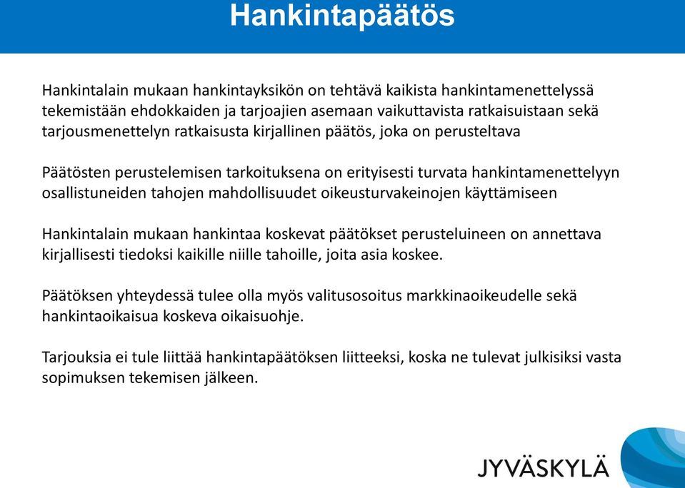 käyttämiseen Hankintalain mukaan hankintaa koskevat päätökset perusteluineen on annettava kirjallisesti tiedoksi kaikille niille tahoille, joita asia koskee.