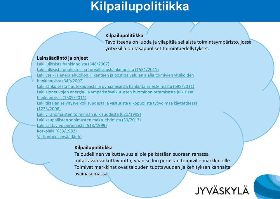 toimivien yksiköiden hankinnoista (349/2007) Laki sähköisestä huutokaupasta ja dynaamisesta hankintajärjestelmästä (698/2011) Laki ajoneuvojen energia- ja ympäristövaikutusten huomioon ottamisesta