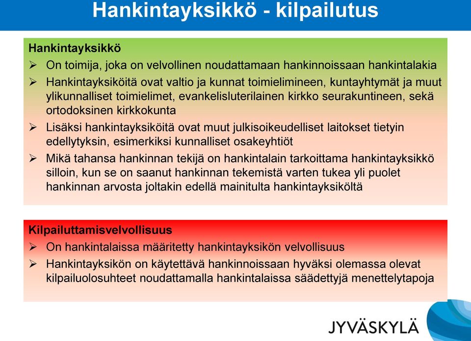 esimerkiksi kunnalliset osakeyhtiöt Mikä tahansa hankinnan tekijä on hankintalain tarkoittama hankintayksikkö silloin, kun se on saanut hankinnan tekemistä varten tukea yli puolet hankinnan arvosta